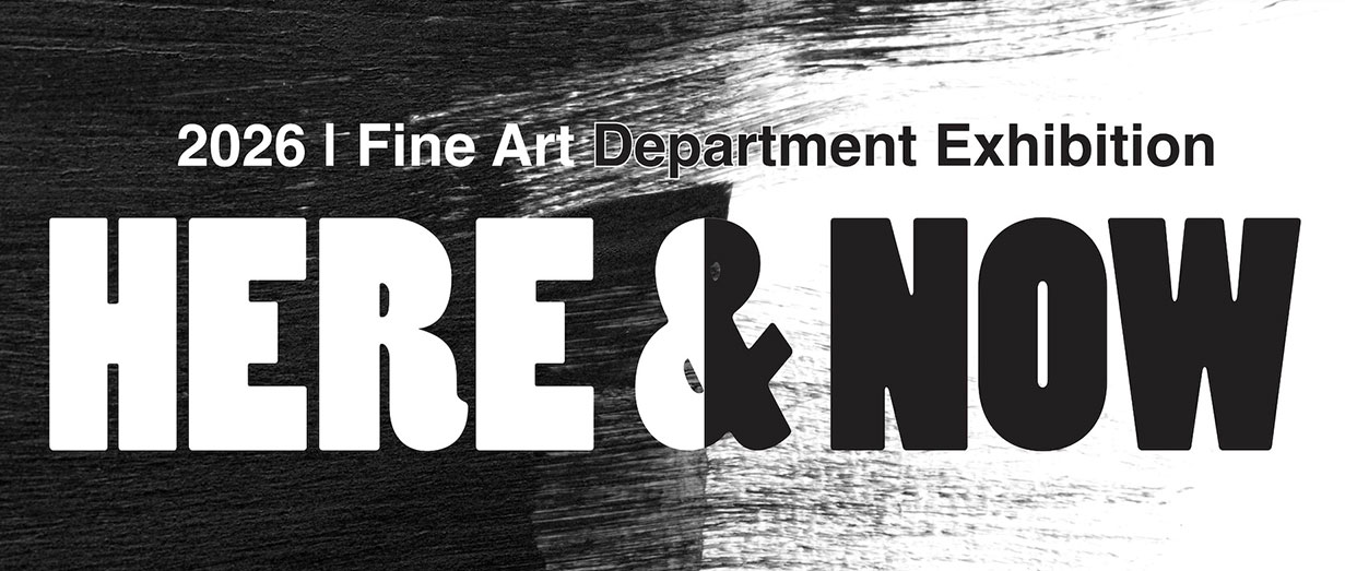 2026 Fine Art Department Exhibition Here & Now logo