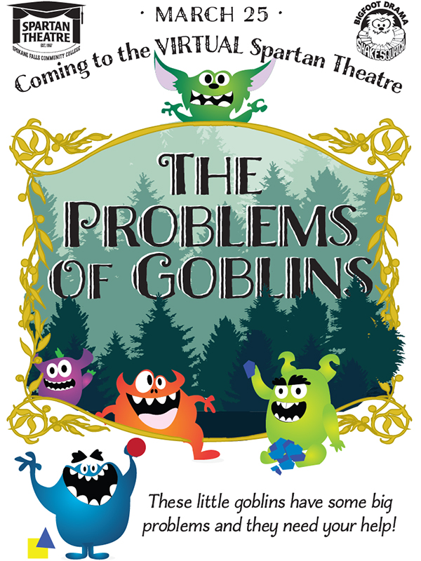 March 25 Coming to the virtual Spartan Theatre. The Problems of Goblins. These little goblins have some big problems and they need your help.